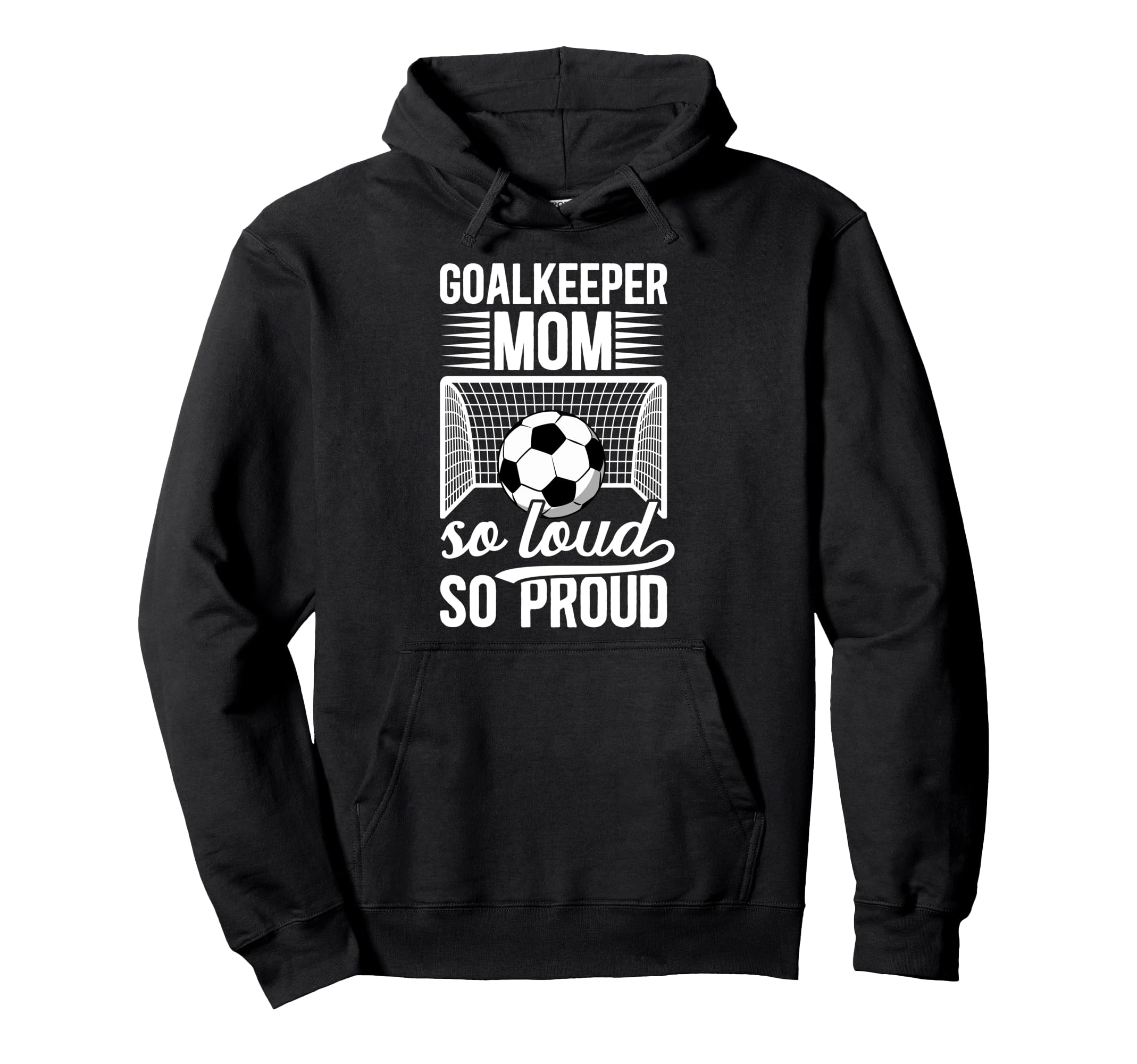 Soccer Goalkeeper Mom So Loud Mom Hoodie - Unique Graphic for Adults - T-Shirt, Sweatshirt, Hoodie