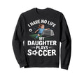 Funny Soccer Daughter Mom Mother Dad Sweatshirt - Graphic Print for Adults - T-Shirt, Sweatshirt, Hoodie