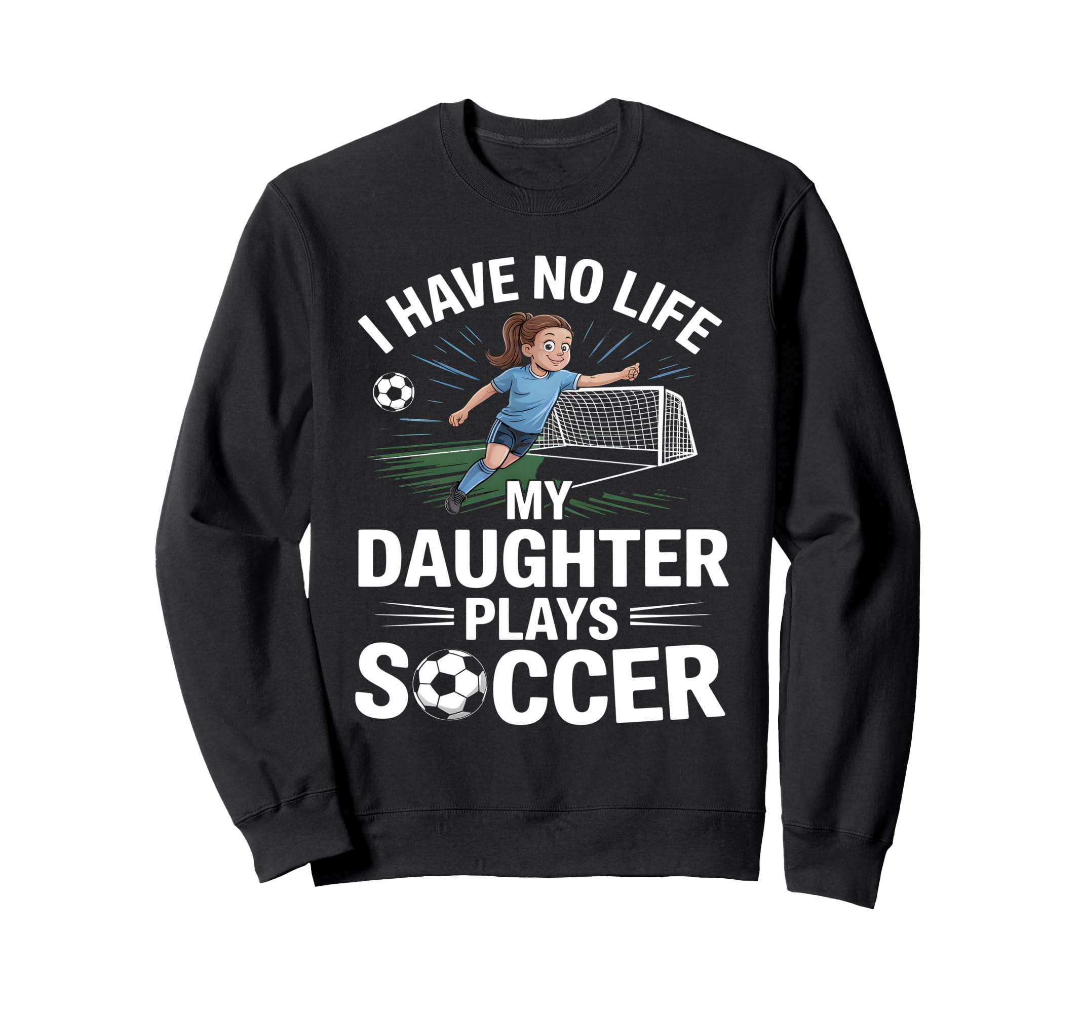 Funny Soccer Daughter Mom Mother Dad Sweatshirt - Graphic Print for Adults - T-Shirt, Sweatshirt, Hoodie