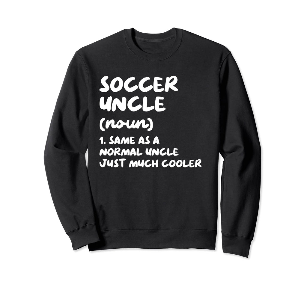 Soccer Uncle Definition Funny Sweatshirt - Minimalist Print Men Women - T-Shirt, Sweatshirt, Hoodie