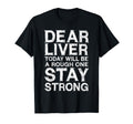Dear Liver Today Will Be Rough One Stay T-Shirt - Trendy Graphic Unisex - T-Shirt, Sweatshirt, Hoodie
