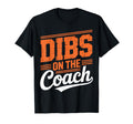 Dibs Coach Funny Sports Girlfriend Wife T-Shirt - Streetwear Style Unisex - T-Shirt, Sweatshirt, Hoodie