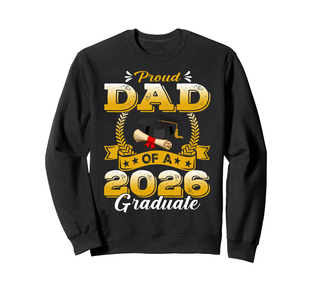 Proud Dad 2026 Graduate Sweatshirt - Casual Everyday Wear for Adults - T-Shirt, Sweatshirt, Hoodie