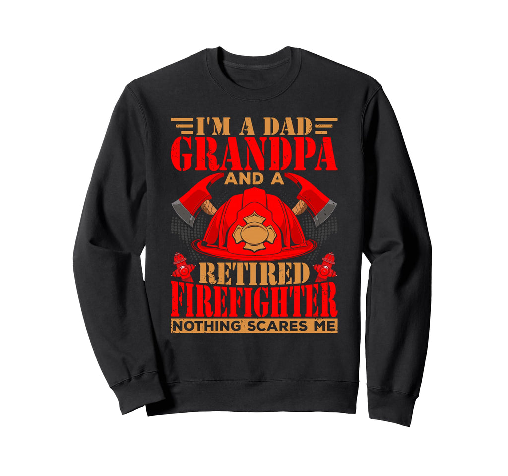 Dad Grandpa Retired Firefighter Sweatshirt - Novelty Apparel Unisex - T-Shirt, Sweatshirt, Hoodie