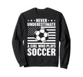 Never Underestimate Who Plays Sweatshirt - Custom Art Print for Adults - T-Shirt, Sweatshirt, Hoodie