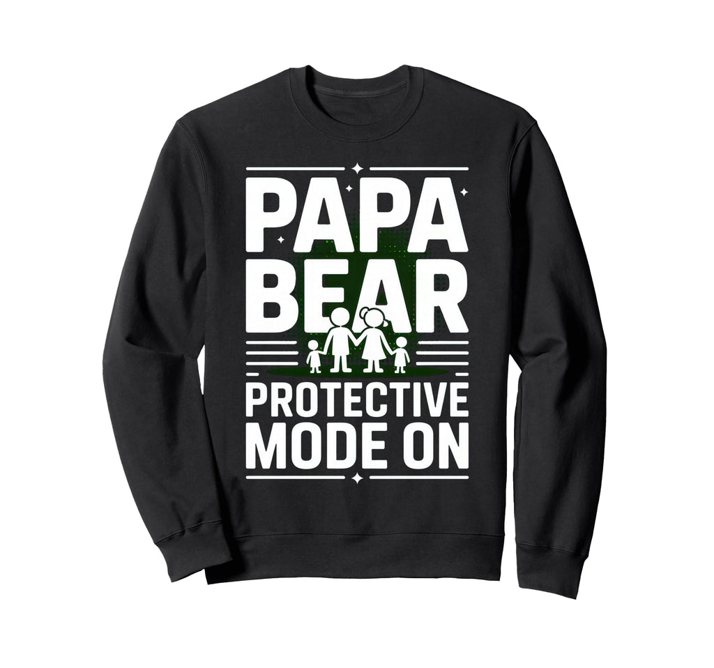 Papa Bear Protective Mode Funny Dad Sweatshirt - Graphic Print for Adults - T-Shirt, Sweatshirt, Hoodie