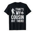 Thats My Cousin Soccer Cousin Soccer T-Shirt - Casual Everyday Wear Unisex - T-Shirt, Sweatshirt, Hoodie