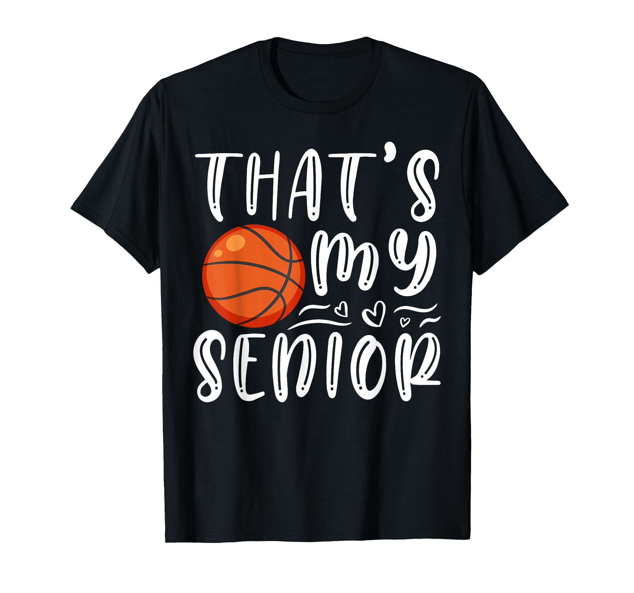 Thats My Senior Basketball Mom Dad T-Shirt - Trendy Graphic Men Women - T-Shirt, Sweatshirt, Hoodie