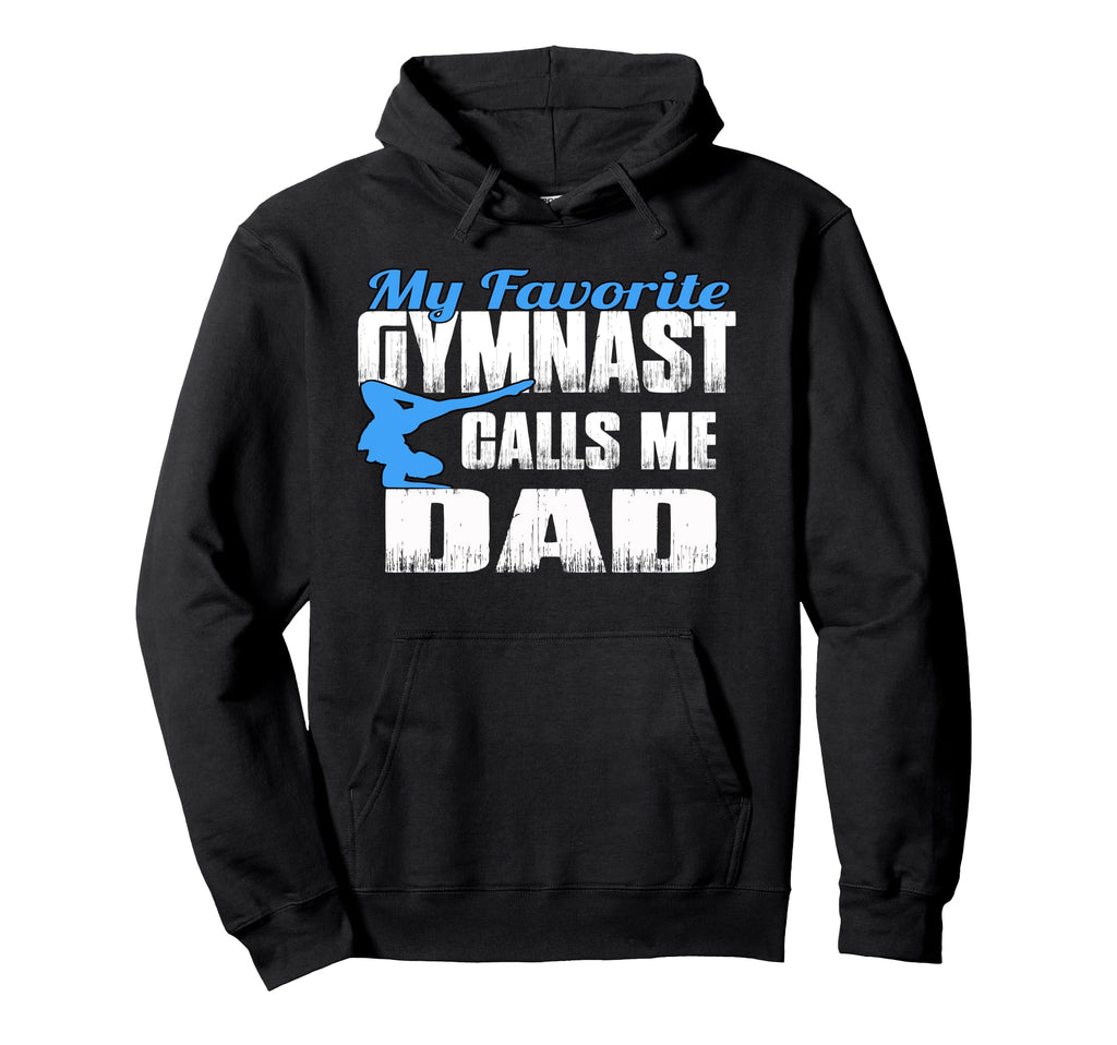 My Favorite Gymnast Calls Me Dad Hoodie - Unique Graphic Men Women - T-Shirt, Sweatshirt, Hoodie