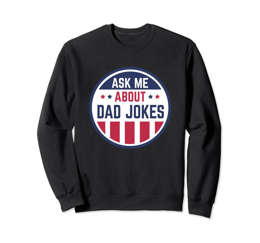 Funny Ask Me About Dad Jokes Lovers Sweatshirt - Streetwear Style Unisex - T-Shirt, Sweatshirt, Hoodie