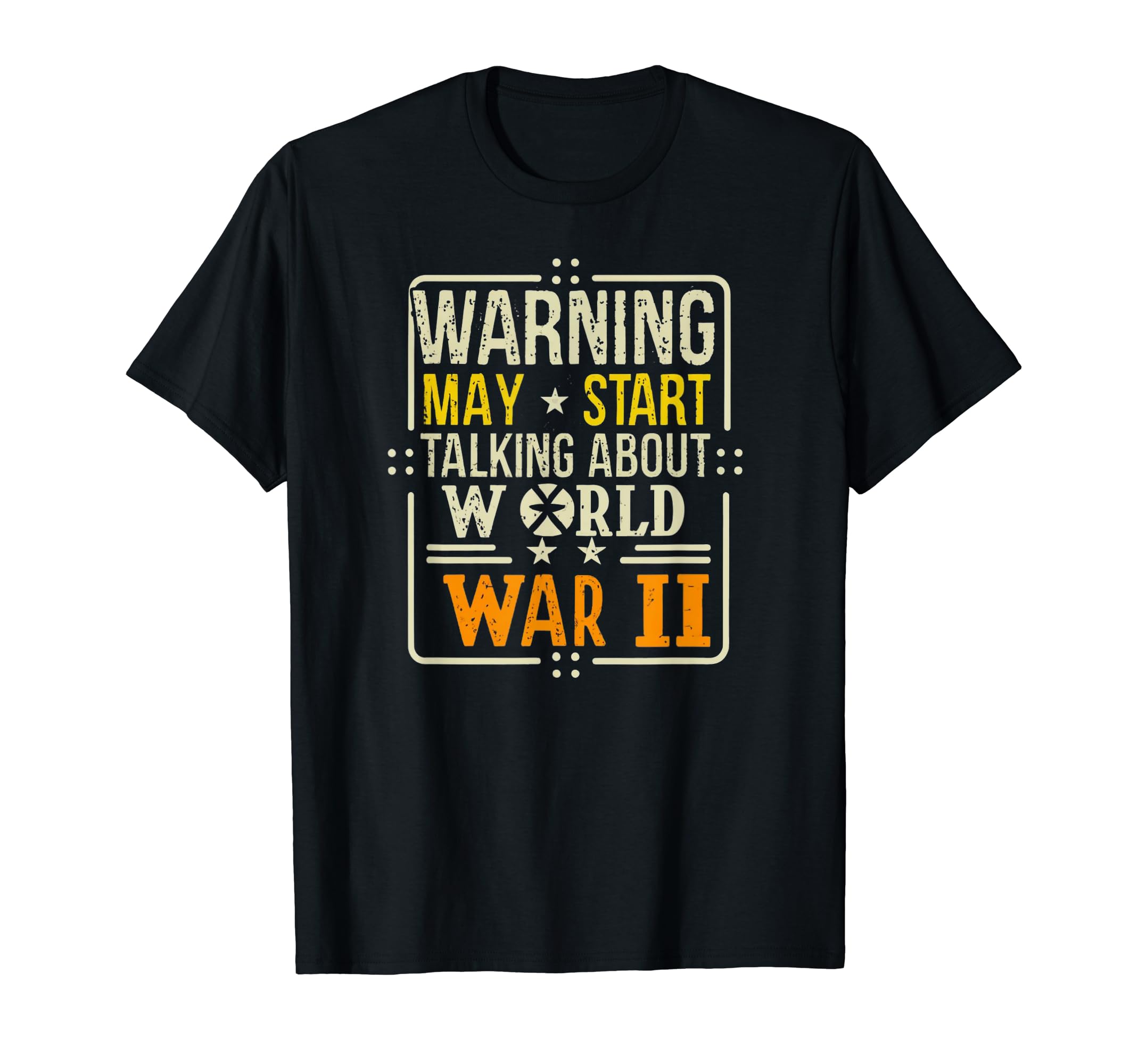 Warning I Will Talk About Wwii T-Shirt - Casual Everyday Wear Unisex - T-Shirt, Sweatshirt, Hoodie