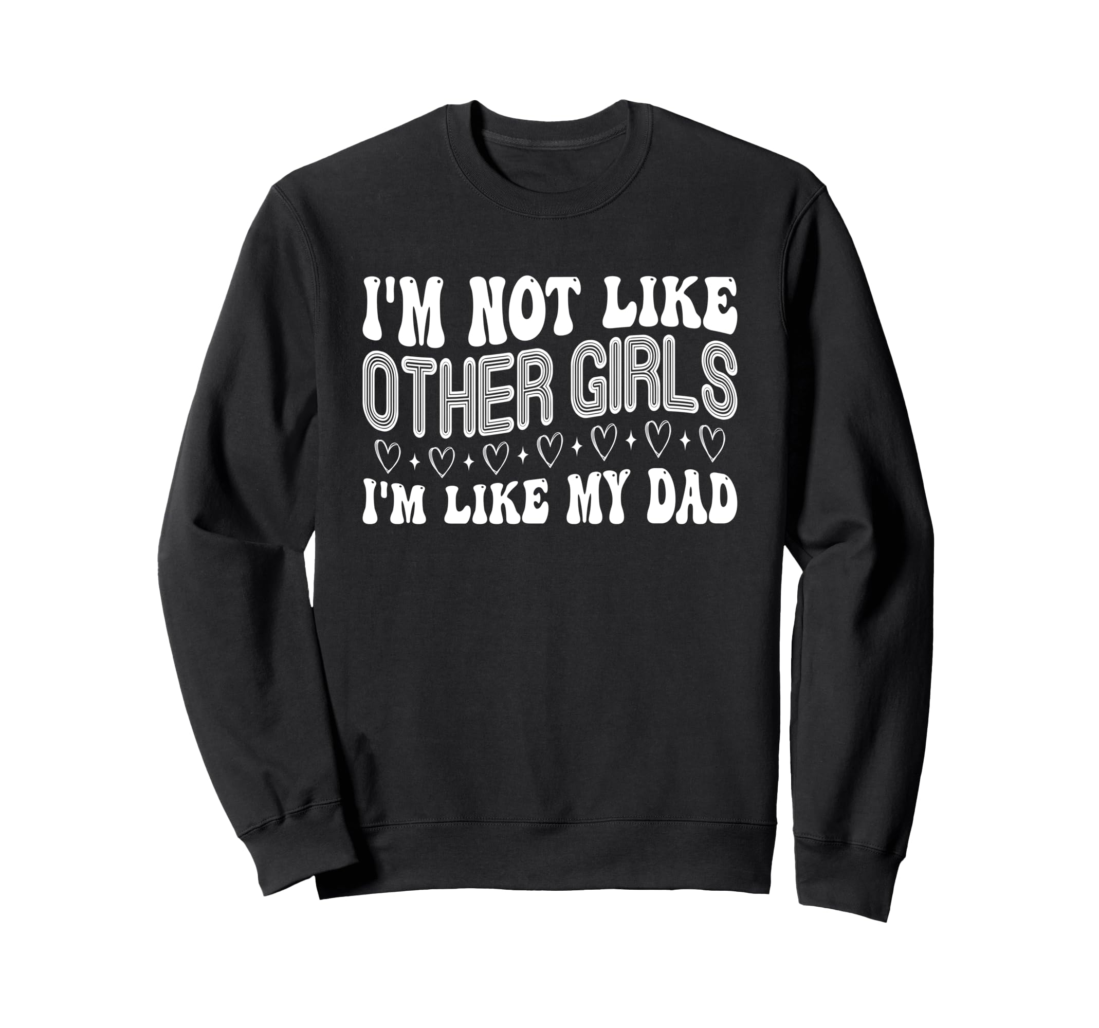 Im Not Like Other Im Like Dad Proud Sweatshirt - Unique Graphic for Adults - T-Shirt, Sweatshirt, Hoodie