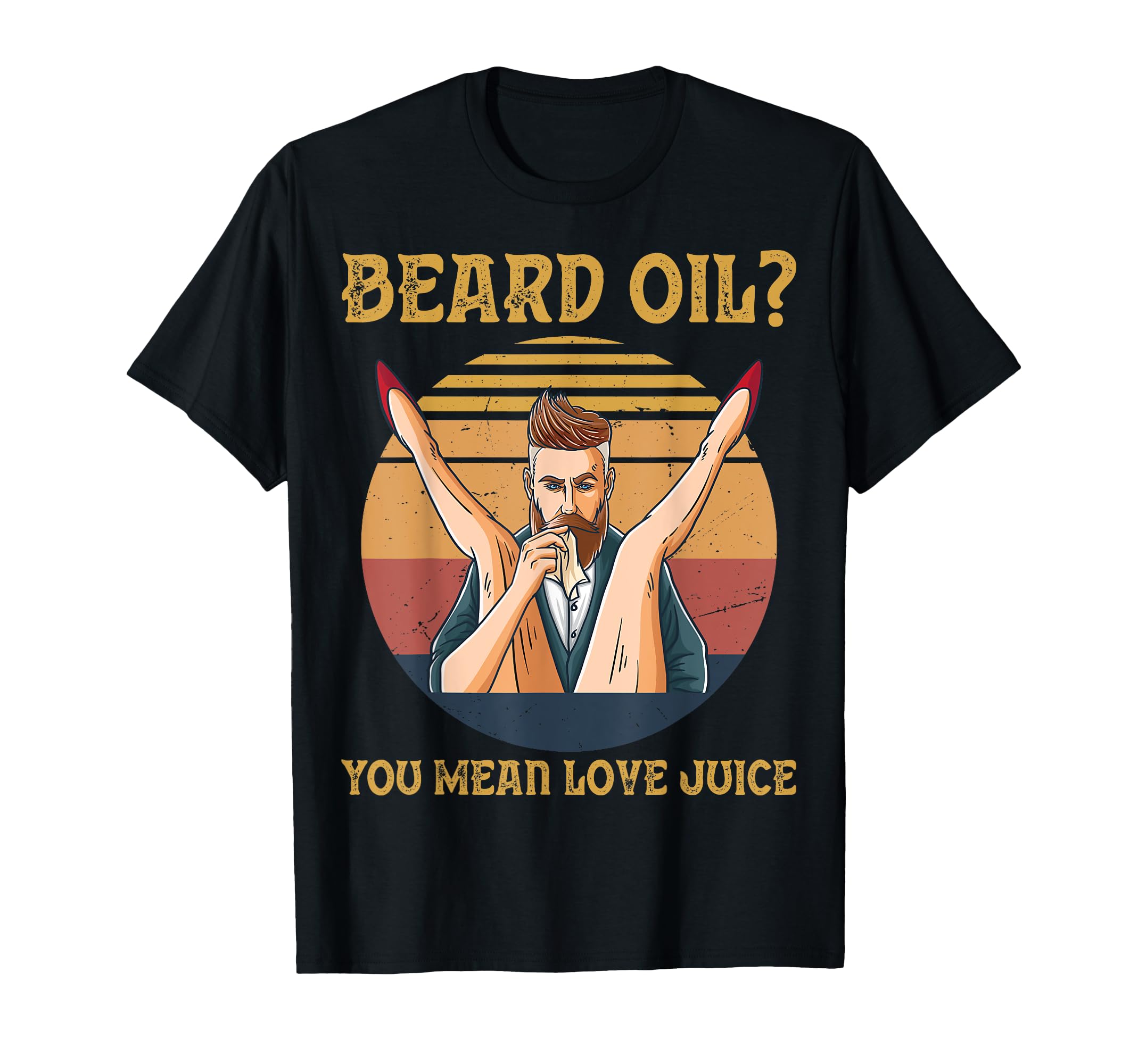 Beard Oil You Mean Love Juice Beard T-Shirt - Aesthetic Graphic for Adults - T-Shirt, Sweatshirt, Hoodie