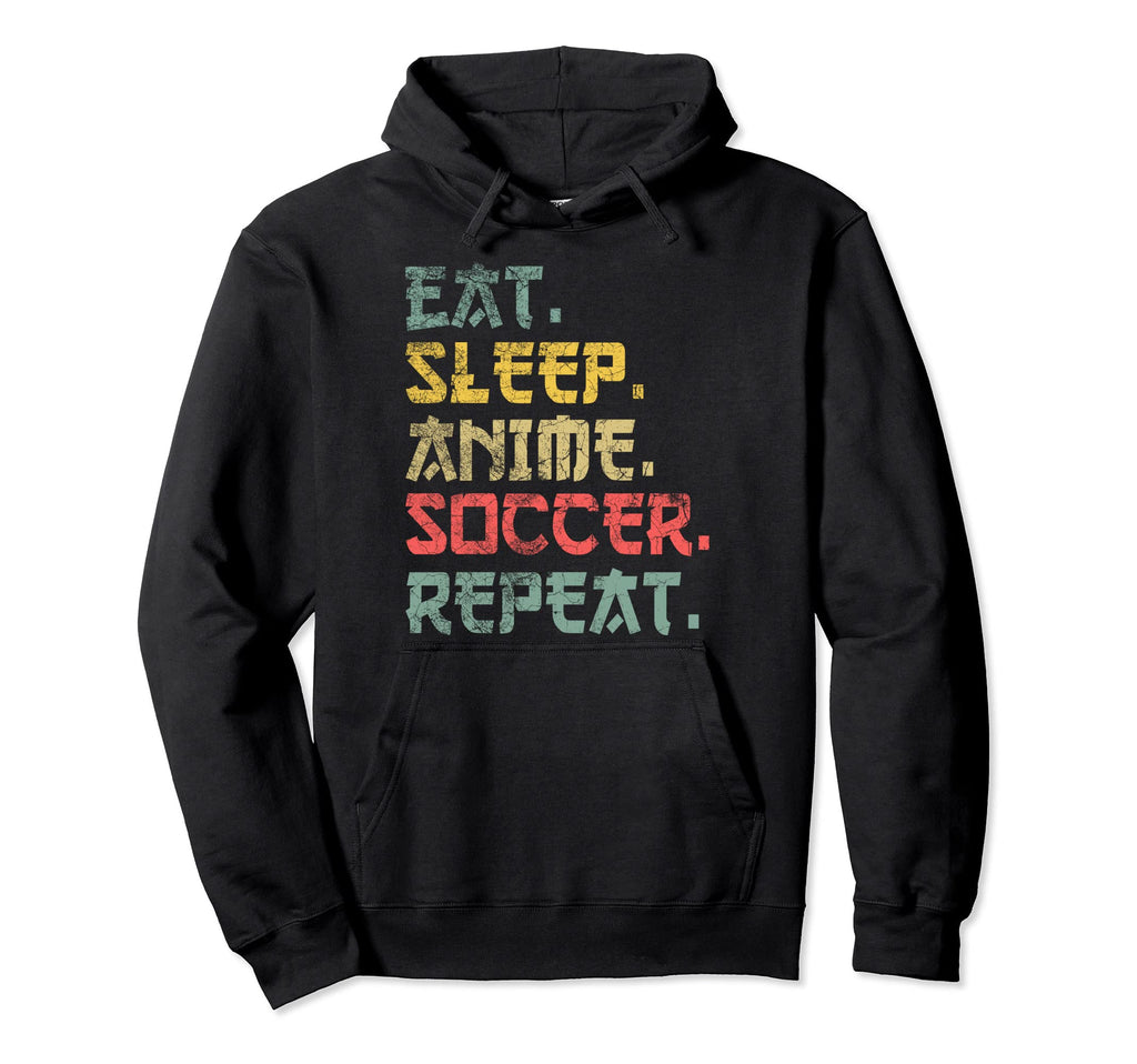 Eat Sleep Anime Soccer Repeat Funny Hoodie - Trendy Graphic Men Women - T-Shirt, Sweatshirt, Hoodie