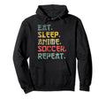Eat Sleep Anime Soccer Repeat Funny Hoodie - Trendy Graphic Men Women - T-Shirt, Sweatshirt, Hoodie