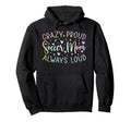 Crazy Proud Always Loud Soccer Mom Hoodie - Aesthetic Graphic Men Women - T-Shirt, Sweatshirt, Hoodie