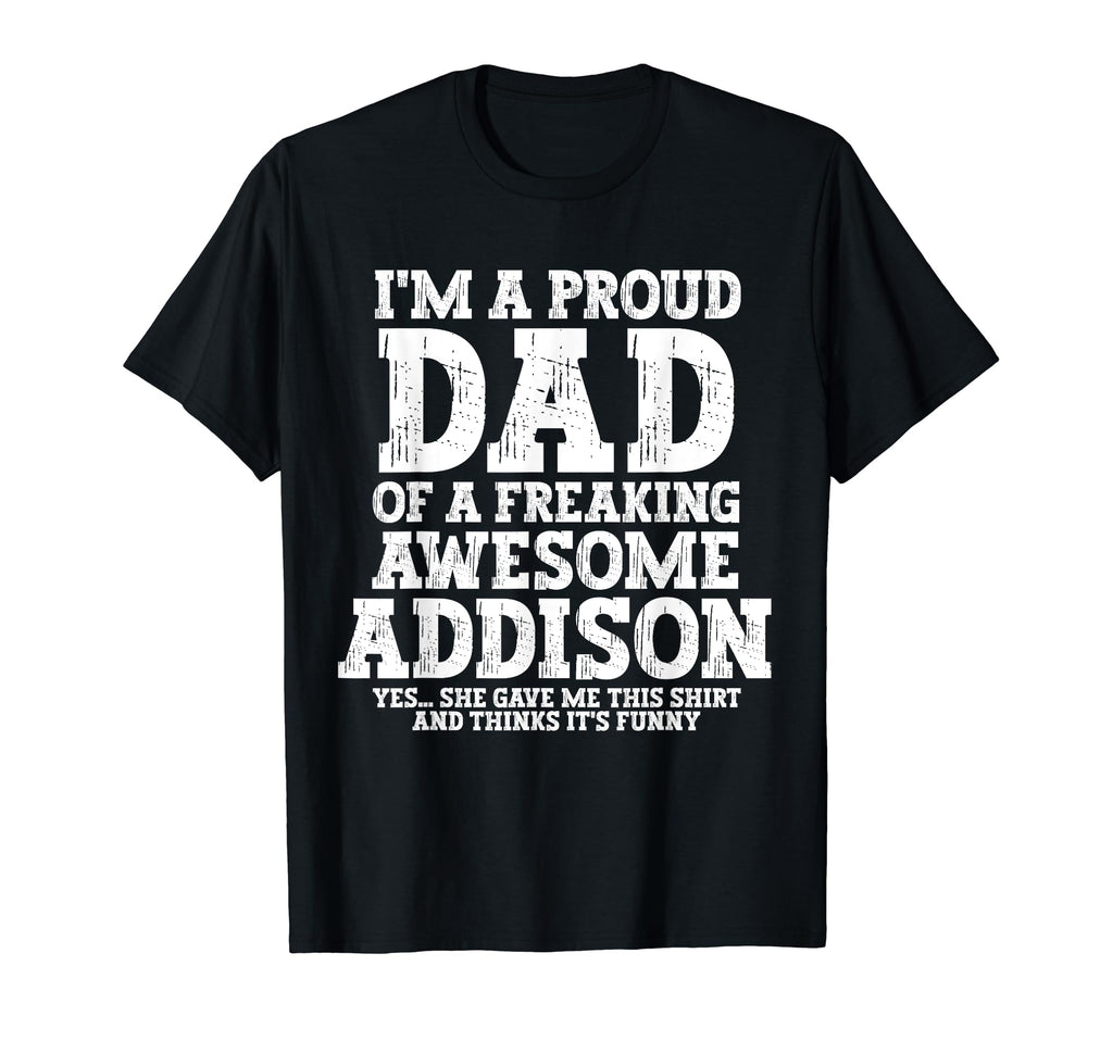 Dad Addison Personalized Name Funny T-Shirt - Streetwear Style Unisex - T-Shirt, Sweatshirt, Hoodie