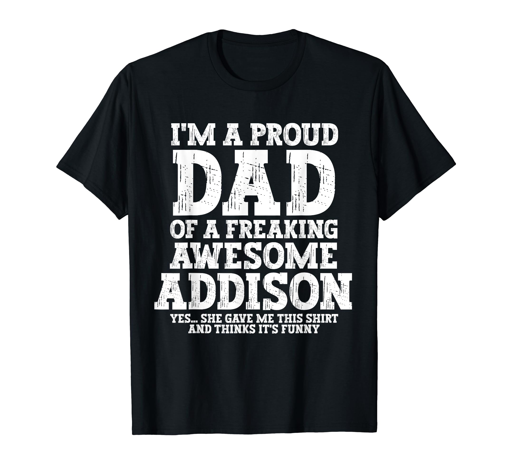 Dad Addison Personalized Name Funny T-Shirt - Streetwear Style Unisex - T-Shirt, Sweatshirt, Hoodie