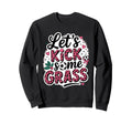 Let S Kick Some Grass Soccer Mom Sweatshirt - Streetwear Style Unisex - T-Shirt, Sweatshirt, Hoodie