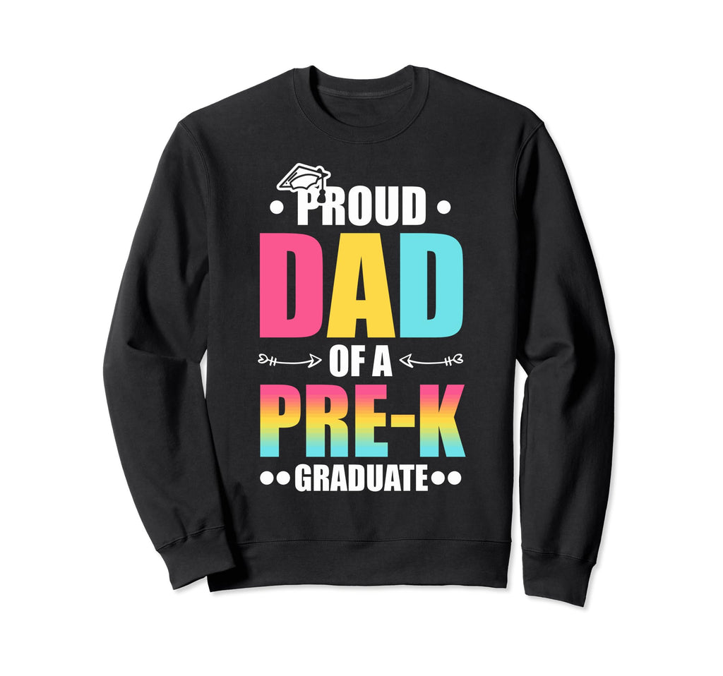 Proud Dad Pre K Graduate Pre School Sweatshirt - Graphic Print for Adults - T-Shirt, Sweatshirt, Hoodie