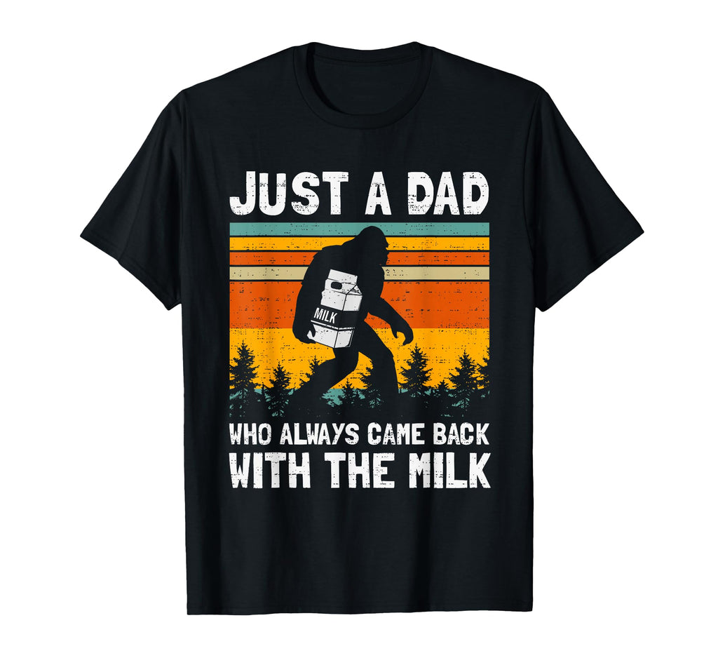 Just Dad Who Always Came Back Milk T-Shirt - Novelty Apparel Men Women - T-Shirt, Sweatshirt, Hoodie