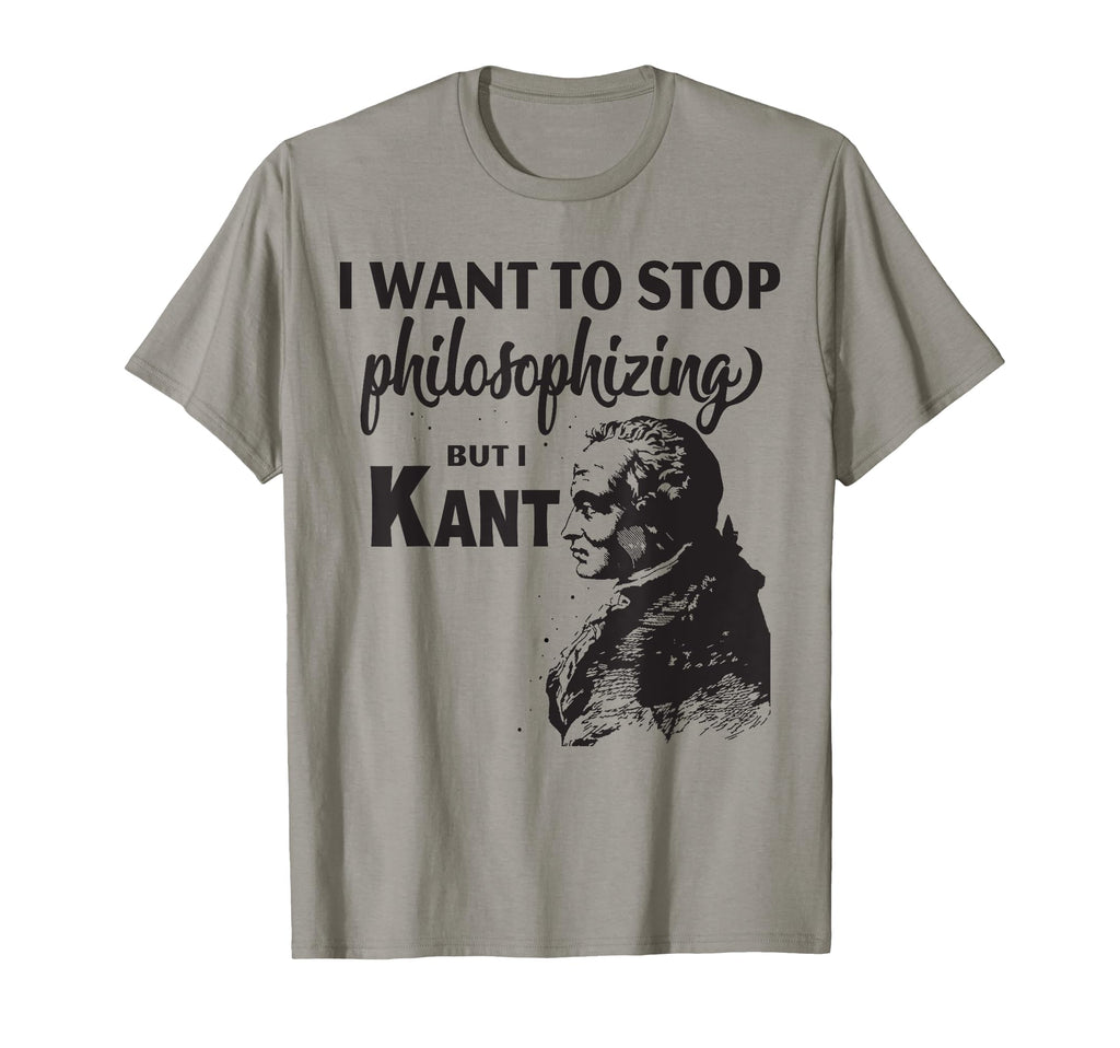 Kant Stop Philosophizing Funny T-Shirt - Trendy Graphic for Adults - T-Shirt, Sweatshirt, Hoodie