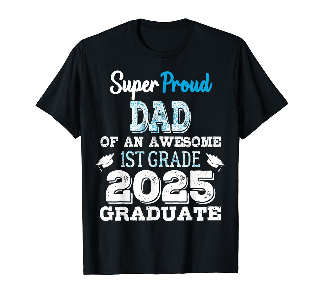 Proud Dad 1St Grade Graduate 2025 T-Shirt - Fun Novelty Design for Adults - T-Shirt, Sweatshirt, Hoodie