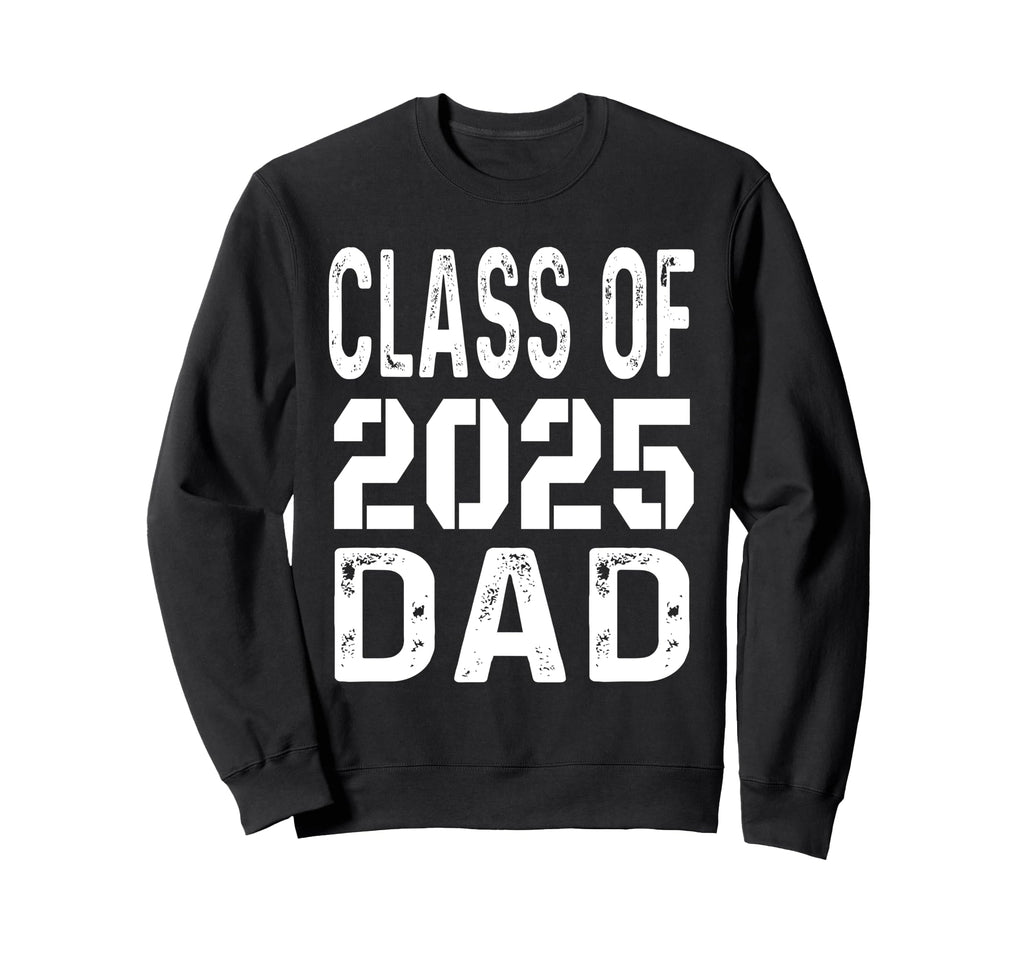 Proud Dad 2025 Graduation Class Sweatshirt - Fun Novelty Design Men Women - T-Shirt, Sweatshirt, Hoodie