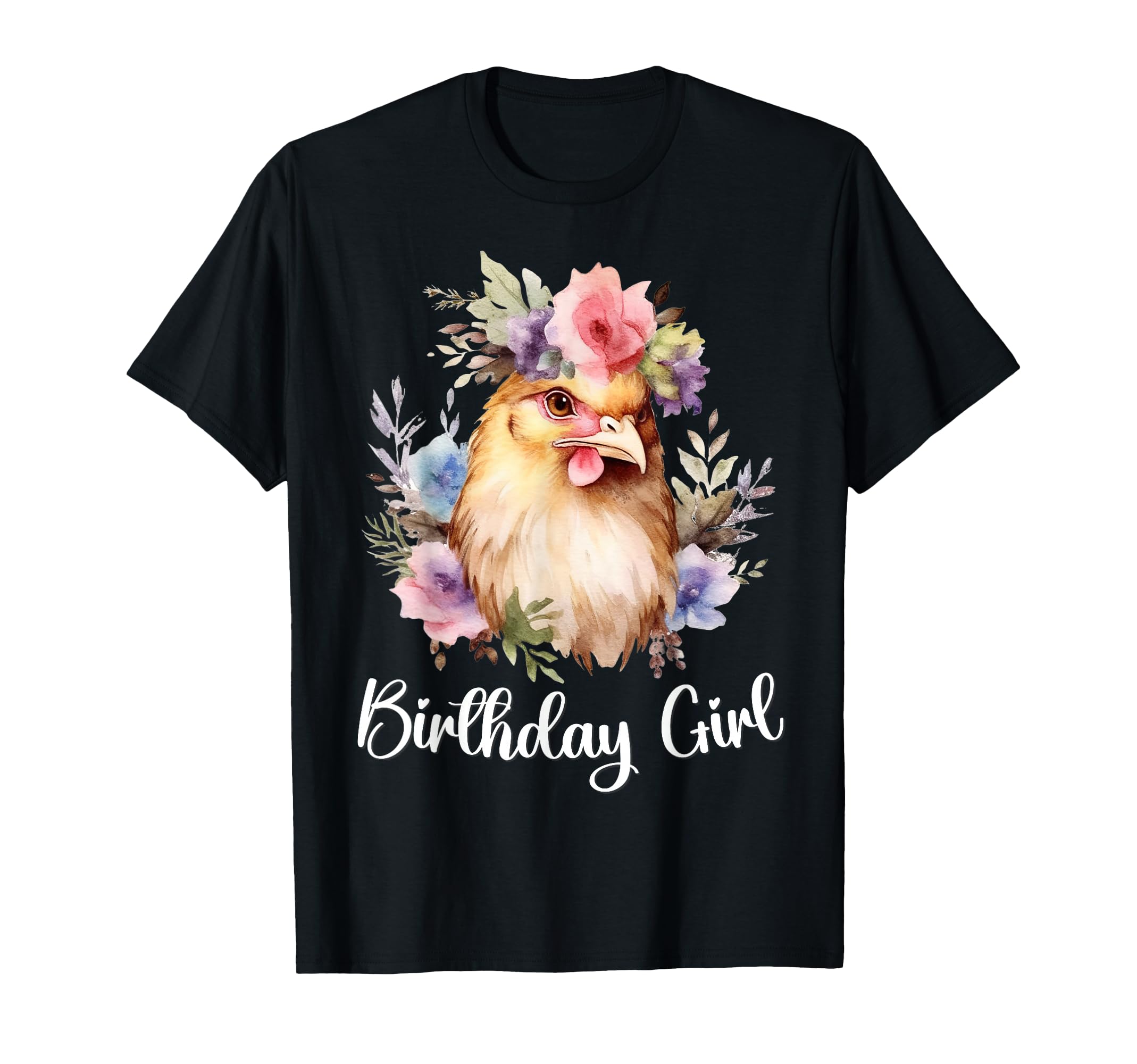 Chicken Flowers Birthday T-Shirt - Fun Novelty Design Men Women - T-Shirt, Sweatshirt, Hoodie