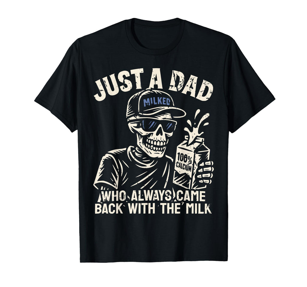 Just Dad Who Always Came Back Milk T-Shirt - Streetwear Style Unisex - T-Shirt, Sweatshirt, Hoodie