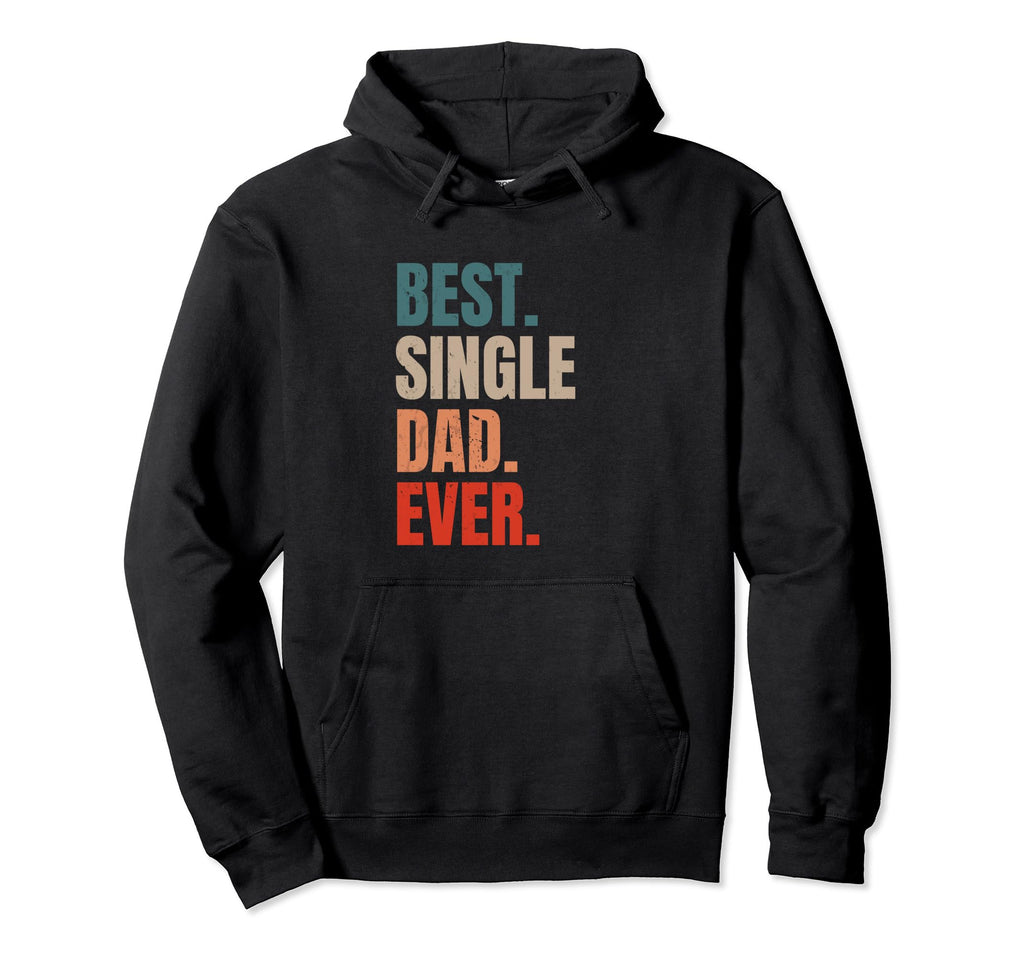 Best Single Dad Ever Single Dad Hoodie - Aesthetic Graphic Men Women - T-Shirt, Sweatshirt, Hoodie
