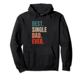 Best Single Dad Ever Single Dad Hoodie - Aesthetic Graphic Men Women - T-Shirt, Sweatshirt, Hoodie