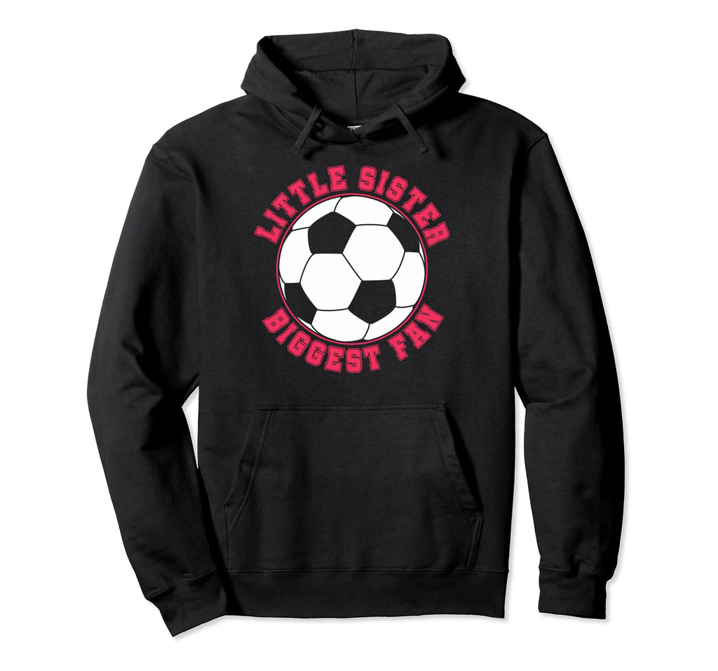 Little Sister Biggest Fan Soccer Hoodie - Streetwear Style for Adults - T-Shirt, Sweatshirt, Hoodie