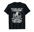 My Cousin Is My Favorite Soccer T-Shirt - Casual Everyday Wear for Adults - T-Shirt, Sweatshirt, Hoodie