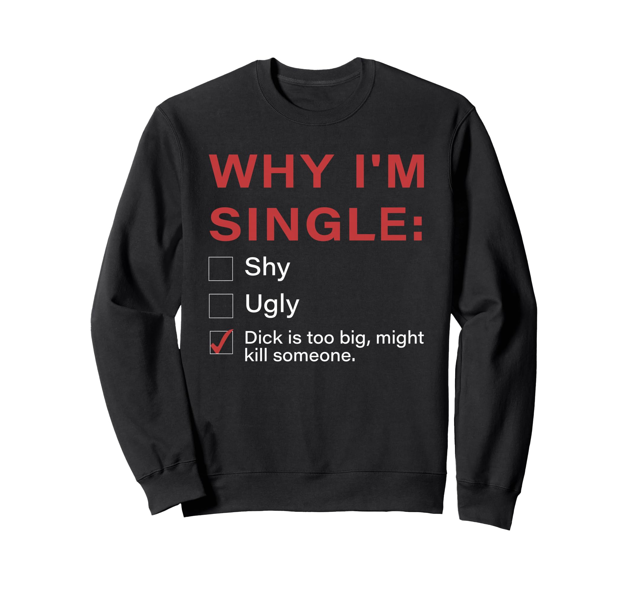 Why Im Single Shy Ugly Sweatshirt - Novelty Apparel Men Women - T-Shirt, Sweatshirt, Hoodie