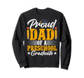 Proud Dad Preschool Graduate Dad Pre K Sweatshirt - Graphic Print Unisex - T-Shirt, Sweatshirt, Hoodie