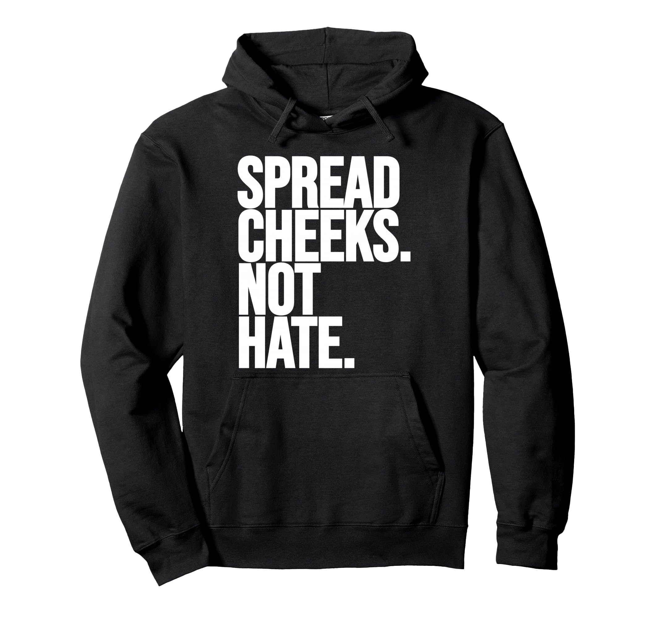 Spread Cheeks Not Hate Funny Gym Hoodie - Unique Graphic for Adults - T-Shirt, Sweatshirt, Hoodie