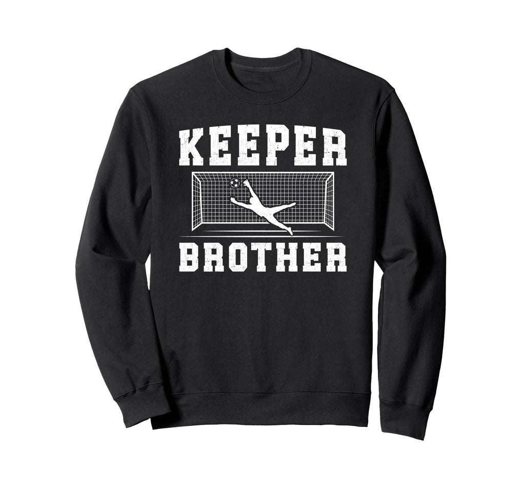 Soccer Keeper Brother Soccer Goalie Sweatshirt - Unique Graphic Men Women - T-Shirt, Sweatshirt, Hoodie