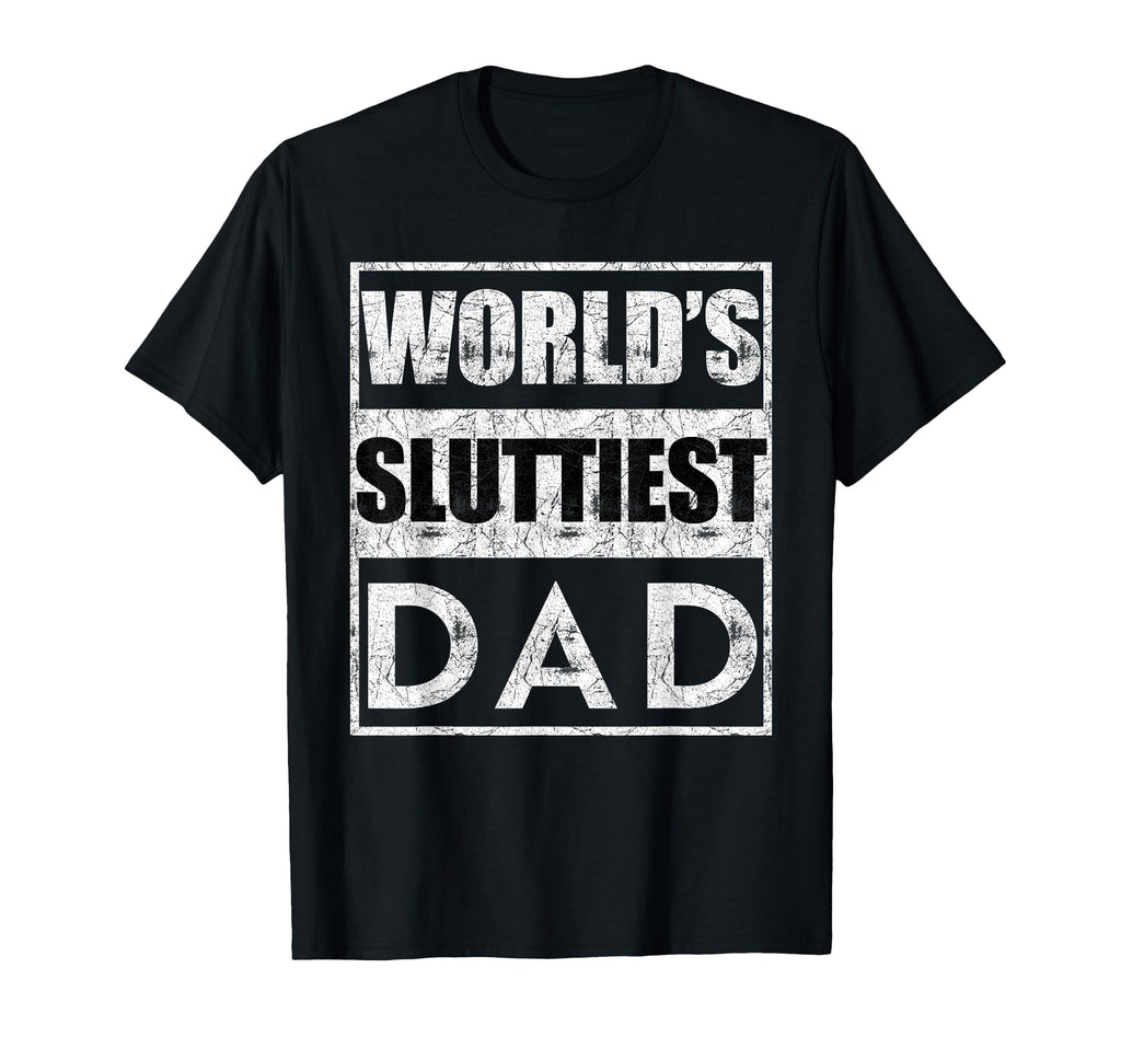 Worlds Sluttiest Dad T-Shirt - Minimalist Print Men Women - T-Shirt, Sweatshirt, Hoodie