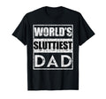 Worlds Sluttiest Dad T-Shirt - Minimalist Print Men Women - T-Shirt, Sweatshirt, Hoodie