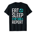 Eat Sleep Stop Goals Repeat Soccer T-Shirt - Casual Everyday Wear Unisex - T-Shirt, Sweatshirt, Hoodie