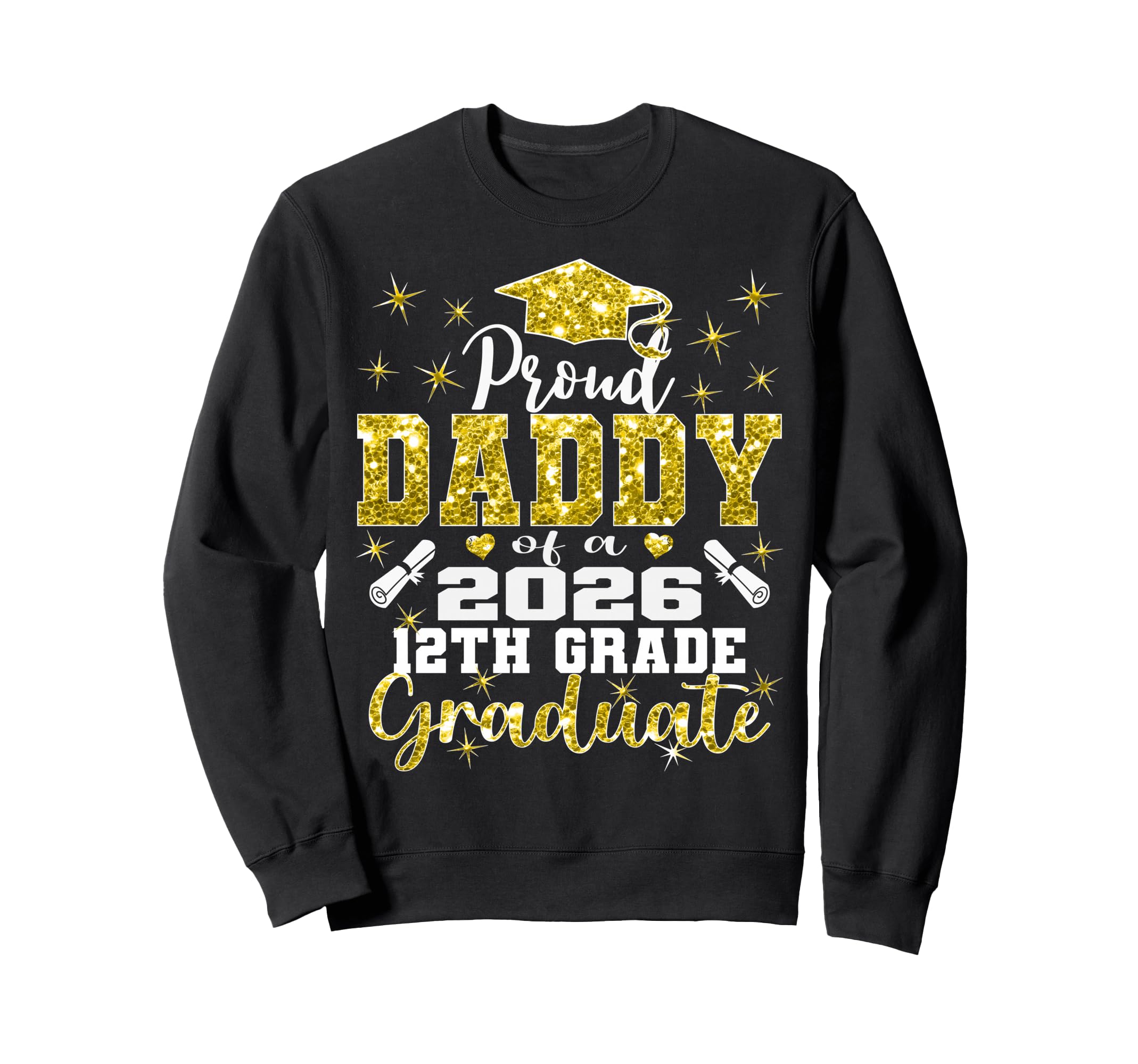 Proud Daddy 2026 12Th Grade Graduate Sweatshirt - Trendy Graphic Men Women - T-Shirt, Sweatshirt, Hoodie