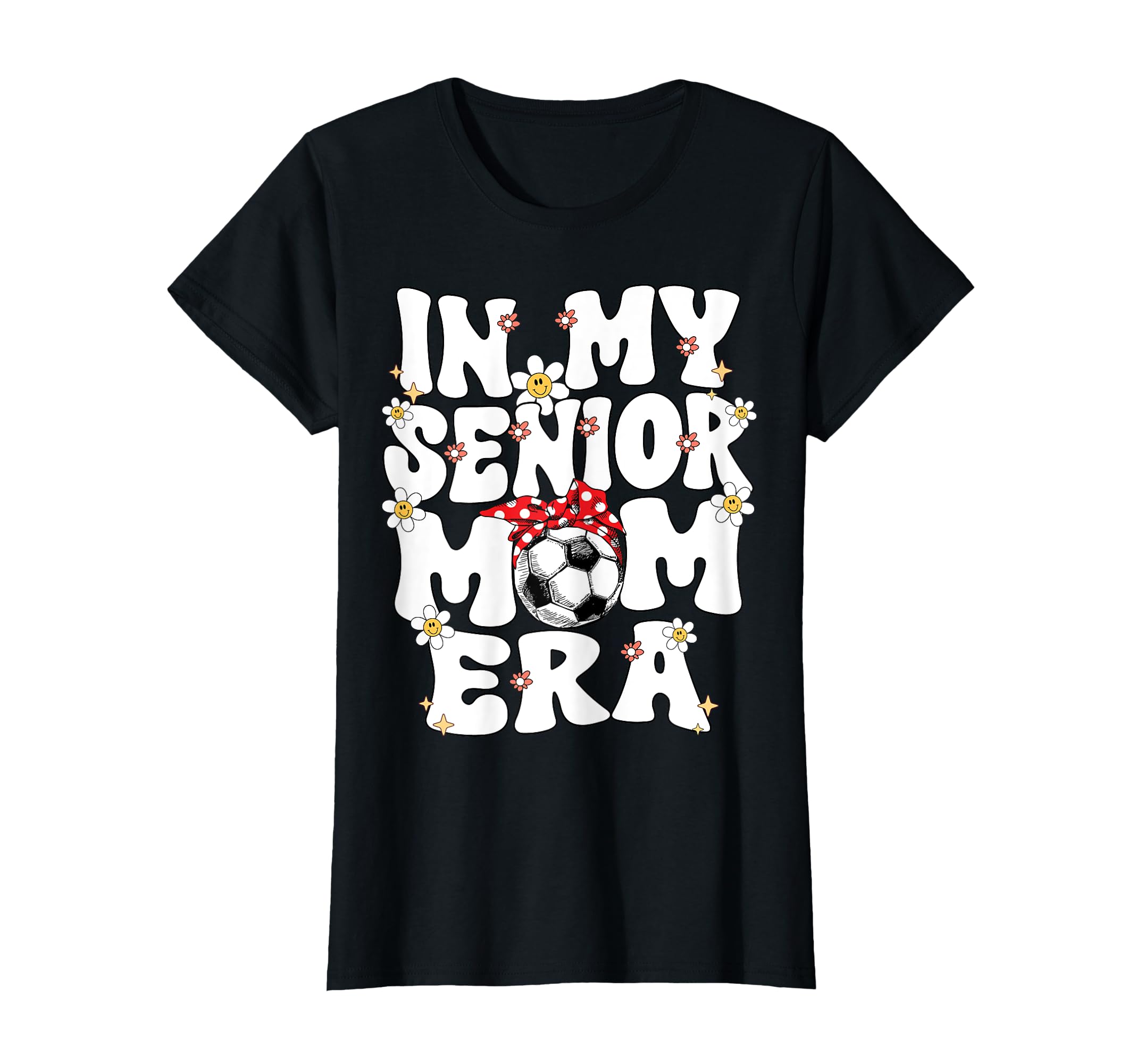 My Senior Soccer Mom Era Senior Mom T-Shirt - Aesthetic Graphic Men Women - T-Shirt, Sweatshirt, Hoodie