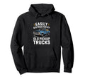 Easily Distracted Old Pickup Trucks Hoodie - Fun Novelty Design for Adults - T-Shirt, Sweatshirt, Hoodie