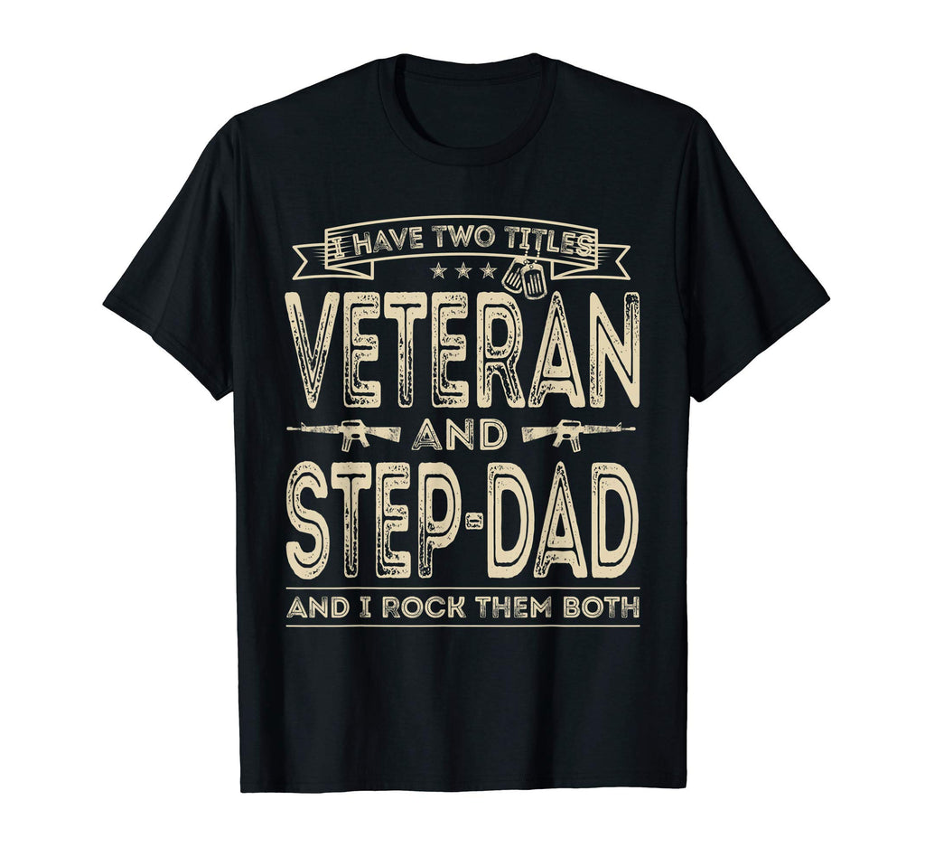 Mens I Have Two Titles Veteran And Step T-Shirt - Unique Graphic Unisex - T-Shirt, Sweatshirt, Hoodie