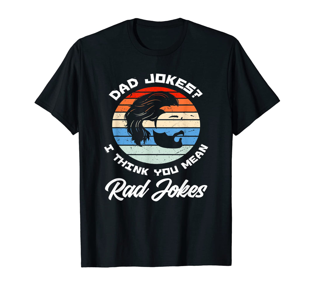 Mens Dad Jokes I Think You Mean Rad T-Shirt - Streetwear Style Unisex - T-Shirt, Sweatshirt, Hoodie