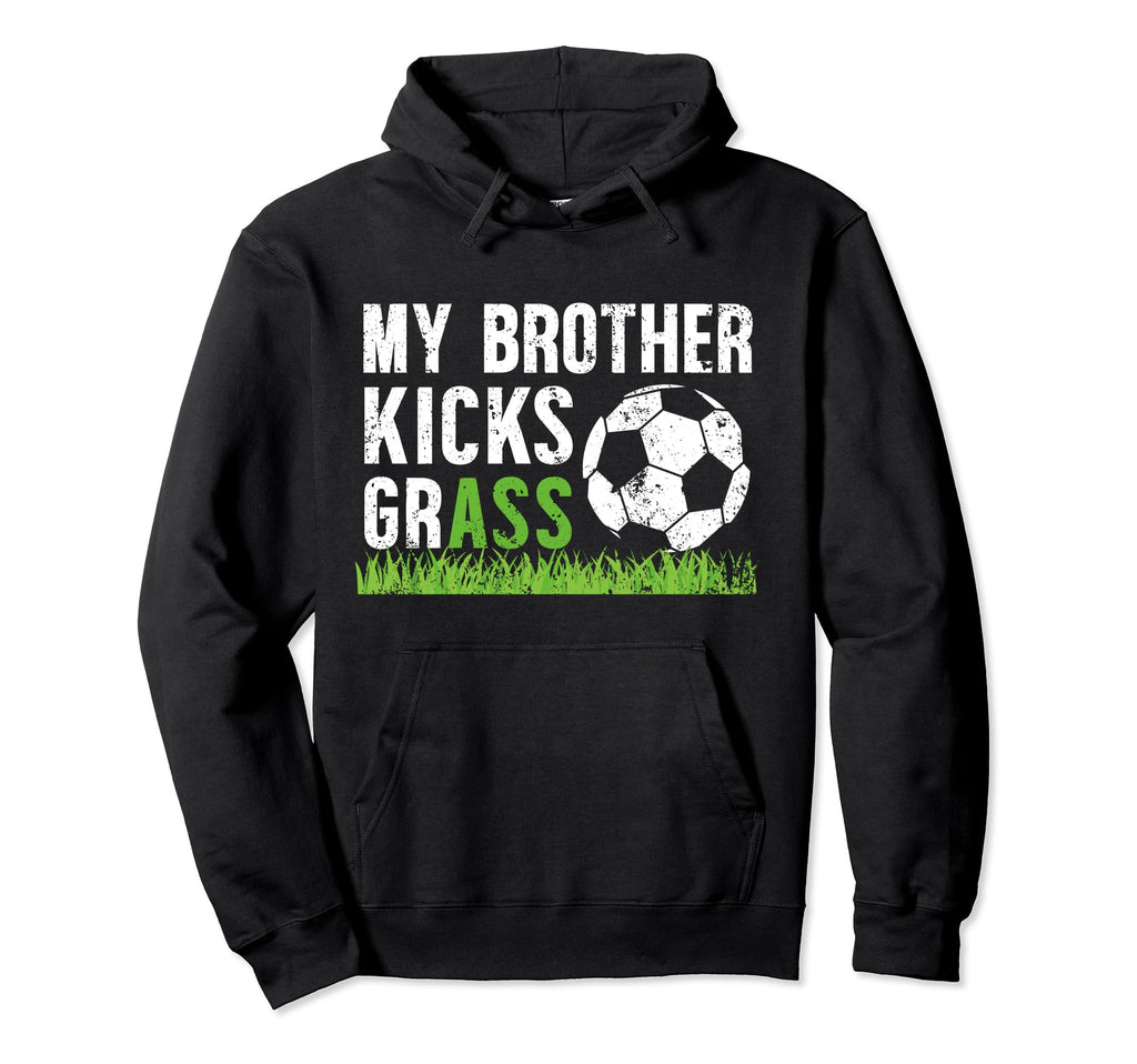 My Brother Kicks Grass Soccer Brother Hoodie - Aesthetic Graphic Unisex - T-Shirt, Sweatshirt, Hoodie