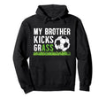 My Brother Kicks Grass Soccer Brother Hoodie - Aesthetic Graphic Unisex - T-Shirt, Sweatshirt, Hoodie