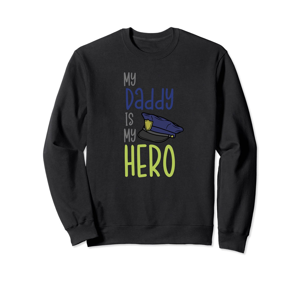 Policeman My Daddy Is Hero Police Dad Sweatshirt - Unique Graphic Men Women - T-Shirt, Sweatshirt, Hoodie