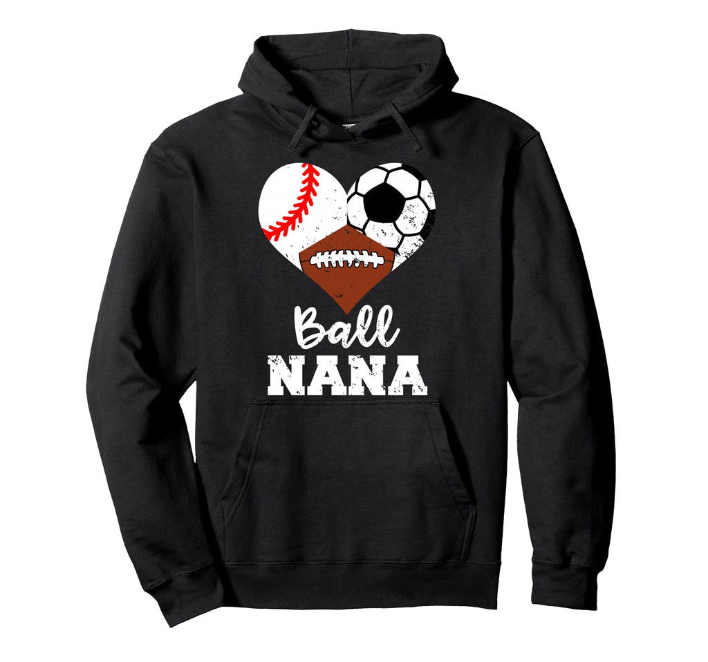 Ball Nana Funny Baseball Soccer Football Hoodie - Unique Graphic for Adults - T-Shirt, Sweatshirt, Hoodie